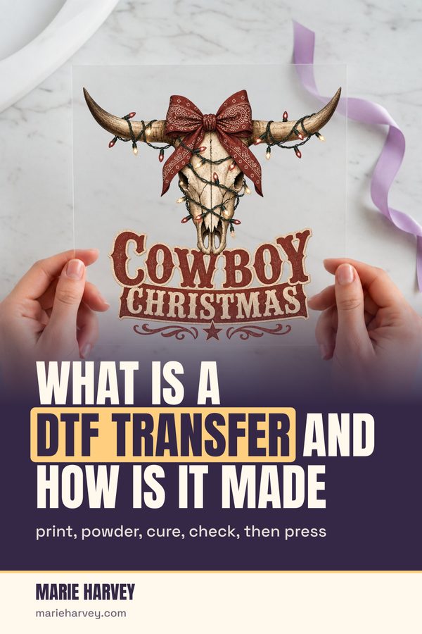 Marie Harvey Pinterest pin titled What Is a DTF Transfer and How Is It Made, with a cowboy Christmas transfer held up to the camera